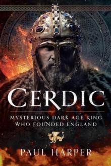 CERDIC : Mysterious Dark Age king who founded England