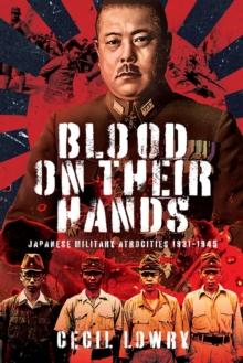 Blood on Their Hands : Japanese Military Atrocities 1931-1945