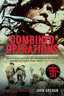 Combined Operations : An Official History of Amphibious Warfare Against Hitler's Third Reich, 1940-1945