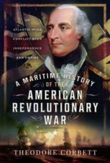 A Maritime History of the American Revolutionary War : An Atlantic-Wide Conflict over Independence and Empire