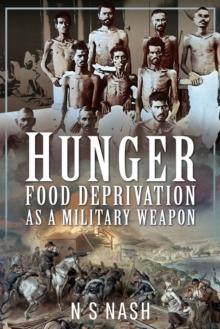 Hunger : Food Deprivation as a Military Weapon