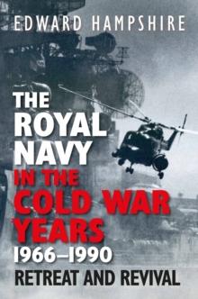 The Royal Navy in the Cold War Years, 19661990 : Retreat and Revival