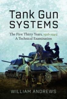 Tank Gun Systems : The First Thirty Years, 1916 1945: A Technical Examination