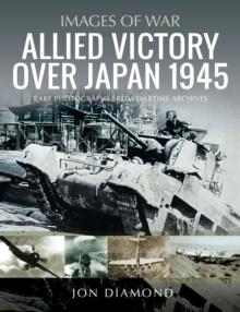 Allied Victory Over Japan 1945 : Rare Photographs from Wartime Achieves