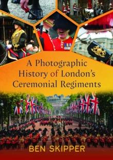 A Photographic History of London's Ceremonial Regiments