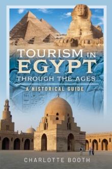 Tourism in Egypt Through the Ages : A Historical Guide