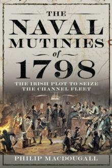 The Naval Mutinies of 1798 : The Irish Plot to Seize the Channel Fleet