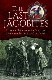 The Last Jacobites : Heroes, History and Culture after the Battle of Culloden