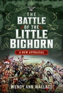 The Battle of the Little Big Horn : A New Appraisal