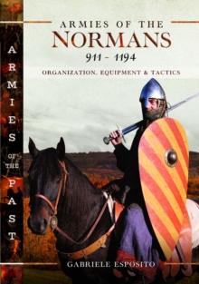 Armies of the Normans 9111194 : Organization, Equipment and Tactics