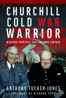 Churchill Cold War Warrior : Winston Churchill and the Iron Curtain