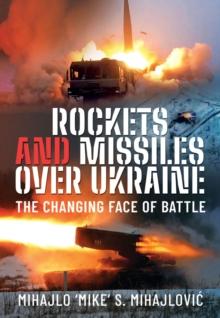 Rockets and Missiles Over Ukraine : The Changing Face of Battle