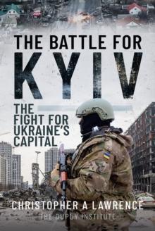 The Battle for Kyiv : The Fight for Ukraine's Capital