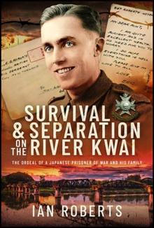 Survival and Separation on the River Kwai : The Ordeal of a Japanese Prisoner of War and His Family