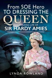 From SOE Hero to Dressing the Queen : The Amazing Life of Sir Hardy Amies