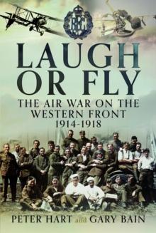 Laugh or Fly : The Air War on the Western Front 1914  1918