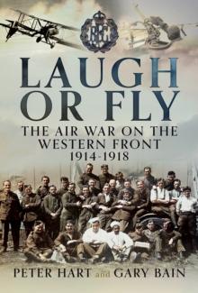 Laugh or Fly : The Air War on the Western Front 1914 - 1918