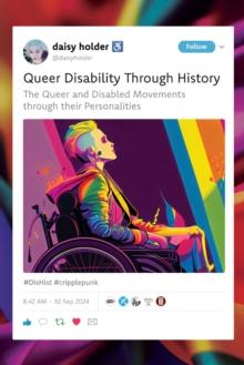 Queer Disability through History : The Queer and Disabled Movements through their Personalities