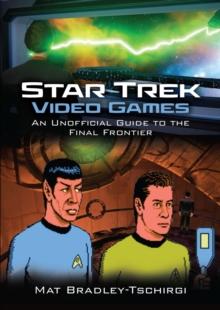 Star Trek Video Games : An Unofficial Guide to the Final Frontier