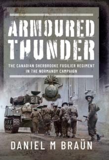 Armored Thunder : The Canadian Sherbrooke Fusilier Regiment in the Normandy Campaign