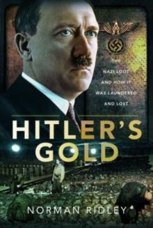 Hitler's Gold : The Nazi Loot and How it was Laundered and Lost