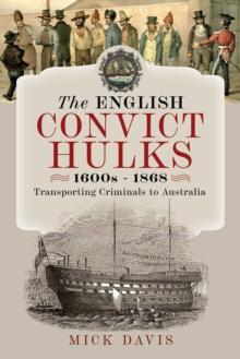 The English Convict Hulks 1600s - 1868 : Transporting Criminals to Australia