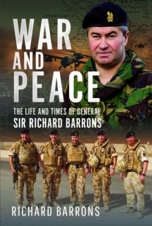 War and Peace : The Life and Times of General Sir Richard Barrons