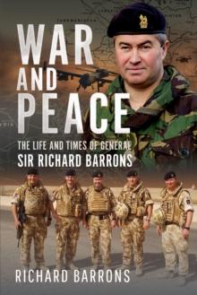 War and Peace : The Life and Times of General Sir Richard Barrons