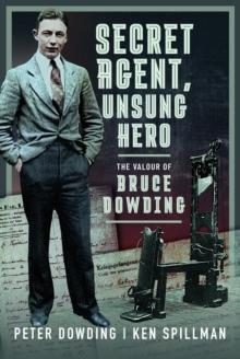 Secret Agent, Unsung Hero : The Valour of Bruce Dowding