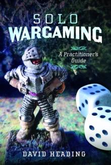 Solo Wargaming : A Practitioner's Guide