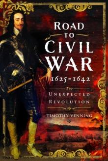 Road to Civil War, 1625-1642 : The Unexpected Revolution