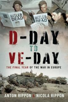 D-Day to VE Day : The Final Days of the War in Europe