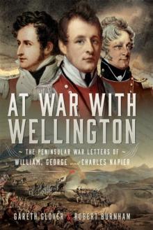 At War With Wellington : The Peninsular War Letters of William, George and Charles Napier