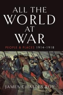 All the World at War : People and Places, 1914-1918