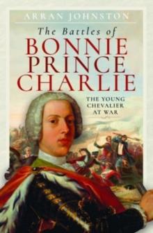 The Battles of Bonnie Prince Charlie : The Young Chevalier at War