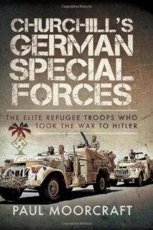 Churchill's German Special Forces : The Elite Refugee Troops who took the War to Hitler