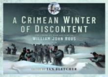 A Crimean Winter of Discontent : The Crimean War Letters of William John Rous