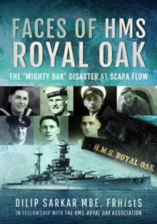 Faces of HMS Royal Oak : The 'Mighty Oak' Disaster at Scapa Flow