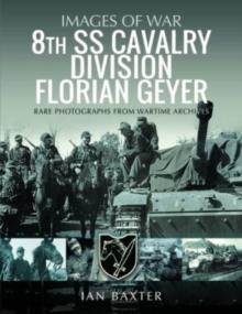 8th SS Cavalry Division Florian Geyer : Rare Photographs from Wartime Archives