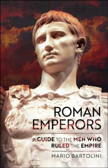 Roman Emperors : A Guide to the Men Who Ruled the Empire