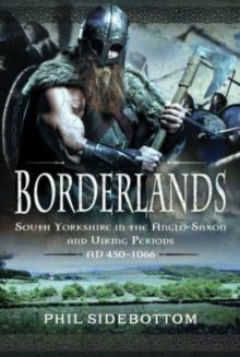 Borderlands : South Yorkshire in the Anglo-Saxon and Viking Periods. AD 450-1066