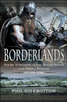 Borderlands : South Yorkshire in the Anglo-Saxon and Viking Periods. AD 450-1066