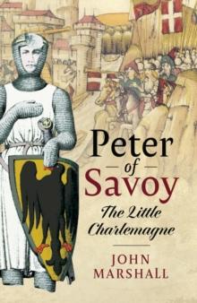 Peter of Savoy : The Little Charlemagne