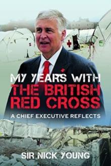 My Years with the British Red Cross : A Chief Executive Reflects