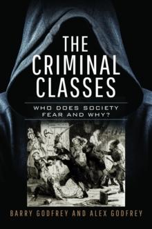 The Criminal Classes : Who Does Society Fear and Why?