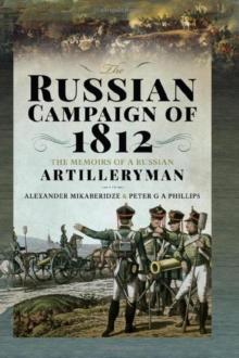 The Russian Campaign of 1812 : The Memoirs of a Russian Artilleryman