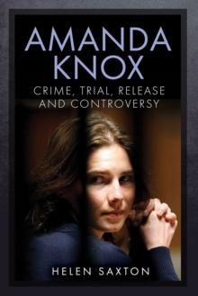 Amanda Knox : Crime, Trial, Release and Controversy