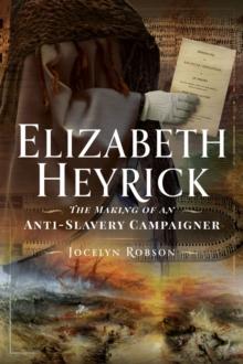 Elizabeth Heyrick : The Making of an Anti-Slavery Campaigner