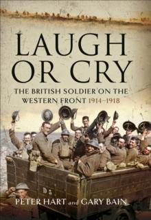 Laugh or Cry : The British Soldier on the Western Front, 1914-1918