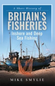 A Short History of Britain's Fisheries : Inshore and Deep Sea Fishing